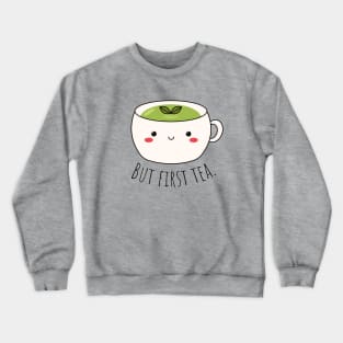 But first tea Crewneck Sweatshirt